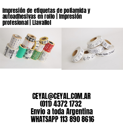 Impresión de etiquetas de poliamida y autoadhesivas en rollo | Impresión profesional | Llavallol