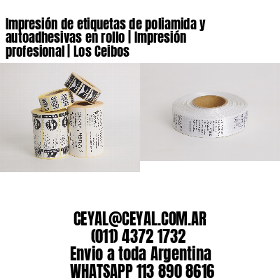 Impresión de etiquetas de poliamida y autoadhesivas en rollo | Impresión profesional | Los Ceibos