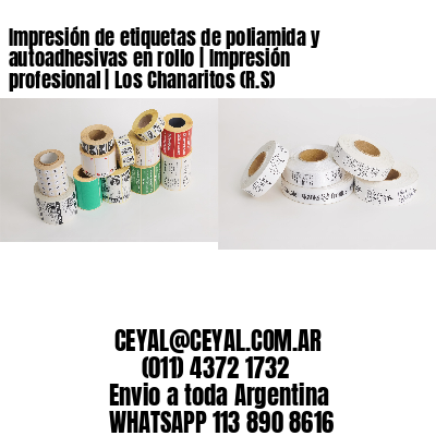 Impresión de etiquetas de poliamida y autoadhesivas en rollo | Impresión profesional | Los Chanaritos (R.S)