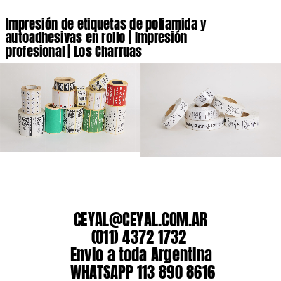 Impresión de etiquetas de poliamida y autoadhesivas en rollo | Impresión profesional | Los Charruas