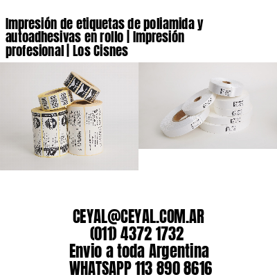 Impresión de etiquetas de poliamida y autoadhesivas en rollo | Impresión profesional | Los Cisnes