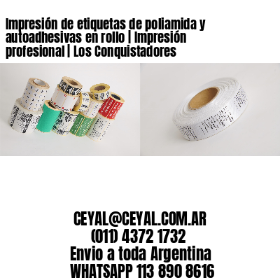 Impresión de etiquetas de poliamida y autoadhesivas en rollo | Impresión profesional | Los Conquistadores