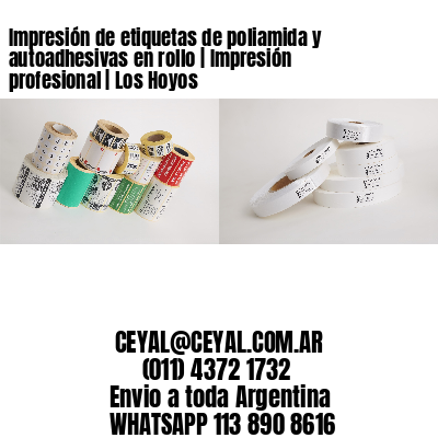 Impresión de etiquetas de poliamida y autoadhesivas en rollo | Impresión profesional | Los Hoyos