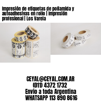Impresión de etiquetas de poliamida y autoadhesivas en rollo | Impresión profesional | Los Varela