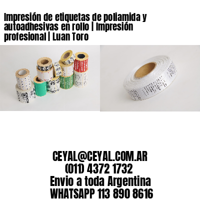 Impresión de etiquetas de poliamida y autoadhesivas en rollo | Impresión profesional | Luan Toro