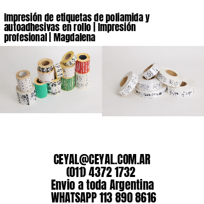 Impresión de etiquetas de poliamida y autoadhesivas en rollo | Impresión profesional | Magdalena