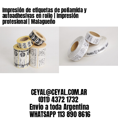 Impresión de etiquetas de poliamida y autoadhesivas en rollo | Impresión profesional | Malagueño