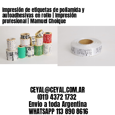 Impresión de etiquetas de poliamida y autoadhesivas en rollo | Impresión profesional | Mamuel Choique