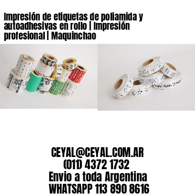 Impresión de etiquetas de poliamida y autoadhesivas en rollo | Impresión profesional | Maquinchao