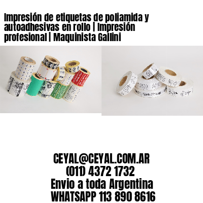 Impresión de etiquetas de poliamida y autoadhesivas en rollo | Impresión profesional | Maquinista Gallini