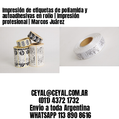 Impresión de etiquetas de poliamida y autoadhesivas en rollo | Impresión profesional | Marcos Juárez