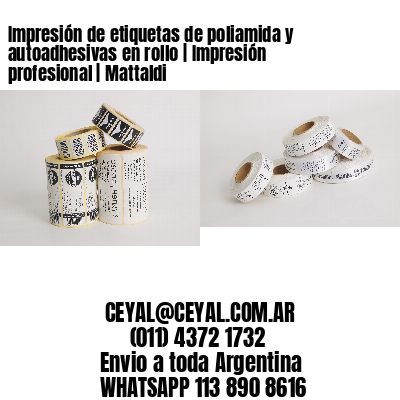 Impresión de etiquetas de poliamida y autoadhesivas en rollo | Impresión profesional | Mattaldi