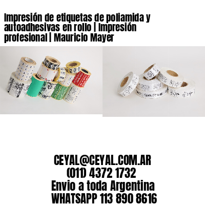 Impresión de etiquetas de poliamida y autoadhesivas en rollo | Impresión profesional | Mauricio Mayer