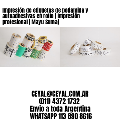 Impresión de etiquetas de poliamida y autoadhesivas en rollo | Impresión profesional | Mayu Sumaj