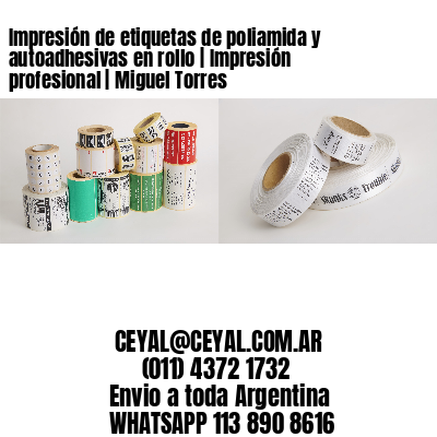 Impresión de etiquetas de poliamida y autoadhesivas en rollo | Impresión profesional | Miguel Torres
