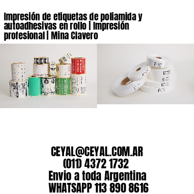 Impresión de etiquetas de poliamida y autoadhesivas en rollo | Impresión profesional | Mina Clavero