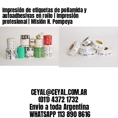 Impresión de etiquetas de poliamida y autoadhesivas en rollo | Impresión profesional | Misión N. Pompeya