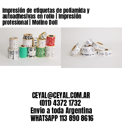 Impresión de etiquetas de poliamida y autoadhesivas en rollo | Impresión profesional | Molino Doll