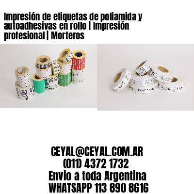 Impresión de etiquetas de poliamida y autoadhesivas en rollo | Impresión profesional | Morteros