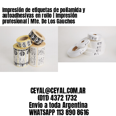 Impresión de etiquetas de poliamida y autoadhesivas en rollo | Impresión profesional | Mte. De Los Gauchos