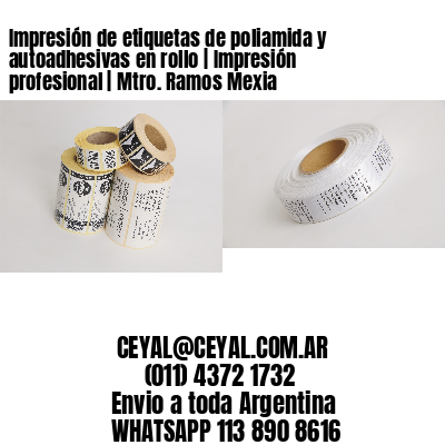 Impresión de etiquetas de poliamida y autoadhesivas en rollo | Impresión profesional | Mtro. Ramos Mexia
