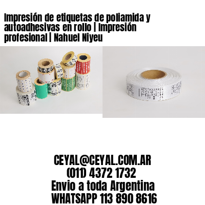 Impresión de etiquetas de poliamida y autoadhesivas en rollo | Impresión profesional | Nahuel Niyeu