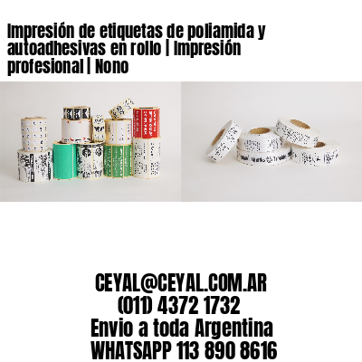 Impresión de etiquetas de poliamida y autoadhesivas en rollo | Impresión profesional | Nono