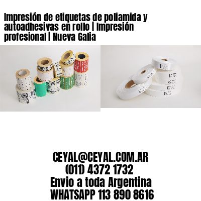 Impresión de etiquetas de poliamida y autoadhesivas en rollo | Impresión profesional | Nueva Galia
