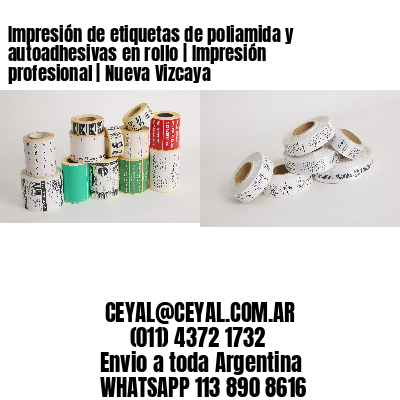 Impresión de etiquetas de poliamida y autoadhesivas en rollo | Impresión profesional | Nueva Vizcaya