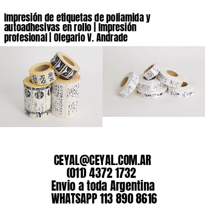 Impresión de etiquetas de poliamida y autoadhesivas en rollo | Impresión profesional | Olegario V. Andrade