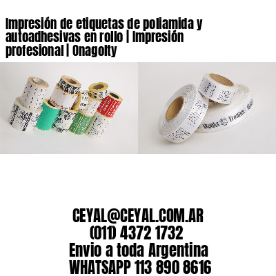 Impresión de etiquetas de poliamida y autoadhesivas en rollo | Impresión profesional | Onagolty