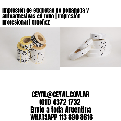 Impresión de etiquetas de poliamida y autoadhesivas en rollo | Impresión profesional | Ordoñez