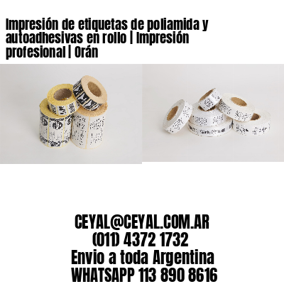 Impresión de etiquetas de poliamida y autoadhesivas en rollo | Impresión profesional | Orán