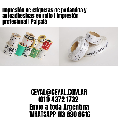 Impresión de etiquetas de poliamida y autoadhesivas en rollo | Impresión profesional | Palpalá