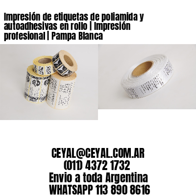 Impresión de etiquetas de poliamida y autoadhesivas en rollo | Impresión profesional | Pampa Blanca