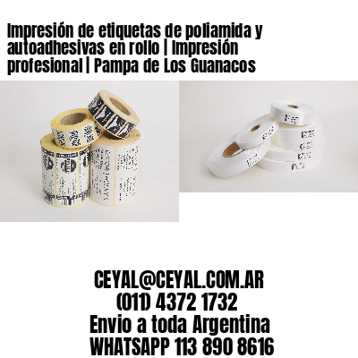 Impresión de etiquetas de poliamida y autoadhesivas en rollo | Impresión profesional | Pampa de Los Guanacos