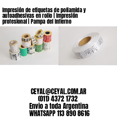 Impresión de etiquetas de poliamida y autoadhesivas en rollo | Impresión profesional | Pampa del Infierno