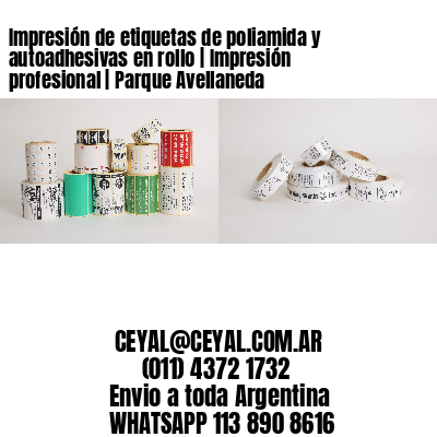 Impresión de etiquetas de poliamida y autoadhesivas en rollo | Impresión profesional | Parque Avellaneda