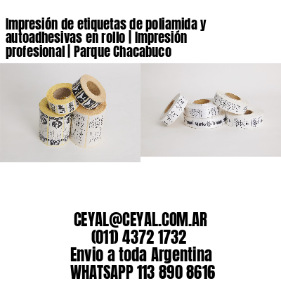 Impresión de etiquetas de poliamida y autoadhesivas en rollo | Impresión profesional | Parque Chacabuco