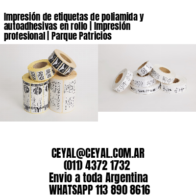 Impresión de etiquetas de poliamida y autoadhesivas en rollo | Impresión profesional | Parque Patricios