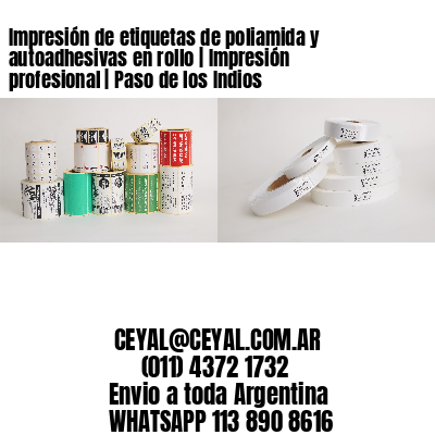 Impresión de etiquetas de poliamida y autoadhesivas en rollo | Impresión profesional | Paso de los Indios