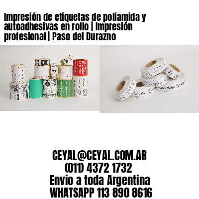 Impresión de etiquetas de poliamida y autoadhesivas en rollo | Impresión profesional | Paso del Durazno