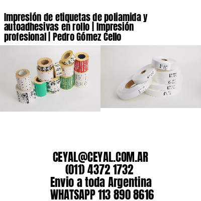 Impresión de etiquetas de poliamida y autoadhesivas en rollo | Impresión profesional | Pedro Gómez Cello