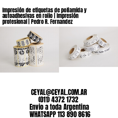 Impresión de etiquetas de poliamida y autoadhesivas en rollo | Impresión profesional | Pedro R. Fernandez