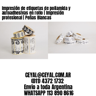 Impresión de etiquetas de poliamida y autoadhesivas en rollo | Impresión profesional | Peñas Blancas