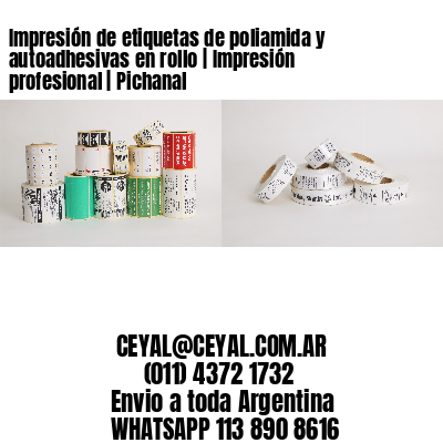 Impresión de etiquetas de poliamida y autoadhesivas en rollo | Impresión profesional | Pichanal