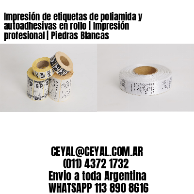 Impresión de etiquetas de poliamida y autoadhesivas en rollo | Impresión profesional | Piedras Blancas