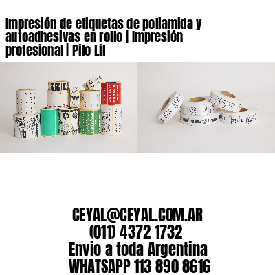 Impresión de etiquetas de poliamida y autoadhesivas en rollo | Impresión profesional | Pilo Lil