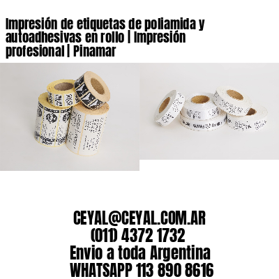 Impresión de etiquetas de poliamida y autoadhesivas en rollo | Impresión profesional | Pinamar