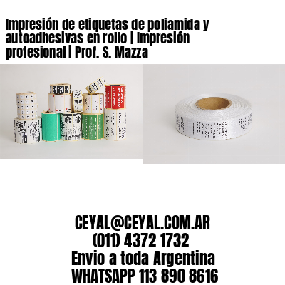 Impresión de etiquetas de poliamida y autoadhesivas en rollo | Impresión profesional | Prof. S. Mazza